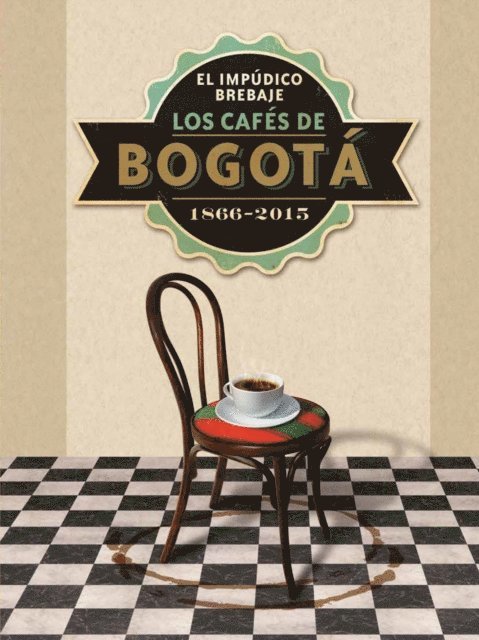 Julieth Rodriguez, Nubia Lasso, Alfredo Baron Leal, Mario Jursich Duran - El impúdico brebaje. Los cafés de Bogotá. 1866-2015, E-bok
