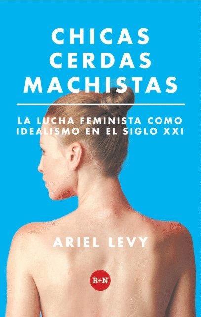 Ariel Levy - Chicas cerdas machistas, E-bok