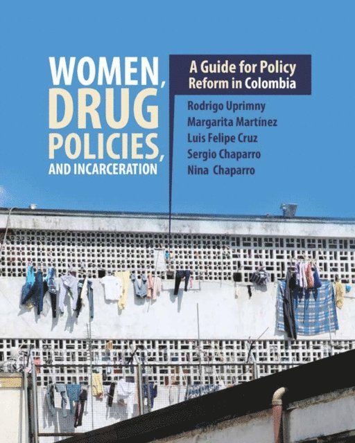 Nina Chaparr, Sergio Chaparro, Luis Felipe Cruz, Margarita Martinez, Rodrigo Uprimny - Women, Drug Policies, and Incarceration, E-bok