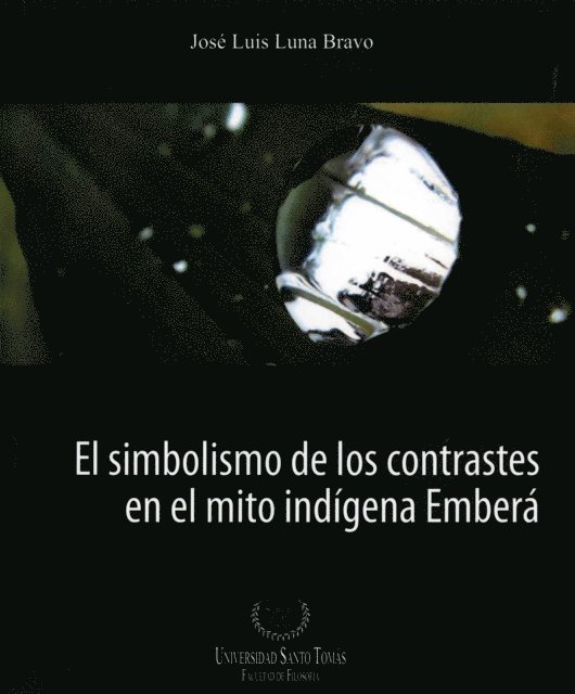 Jose Luis Luna Bravo - El simbolismo de los contrastes en el mito indígena Emberá, E-bok