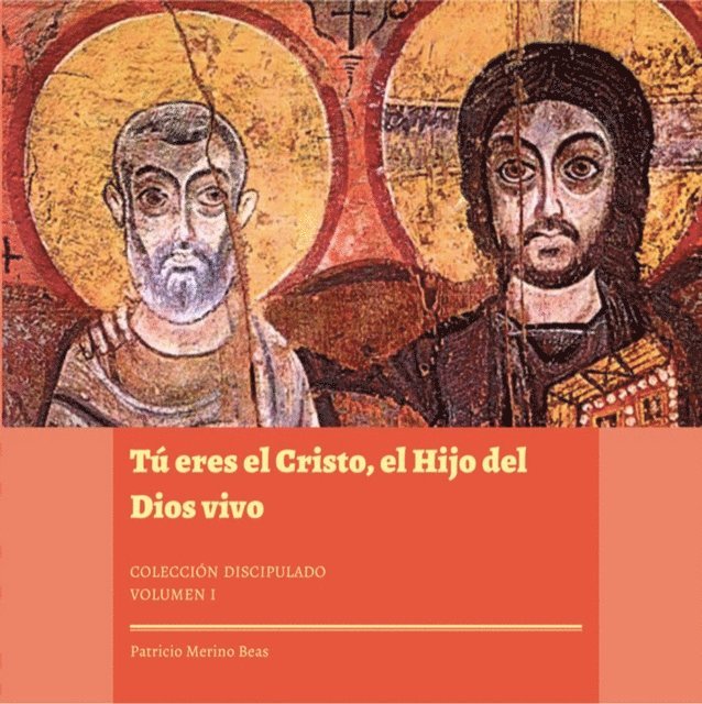 Patricio Merino - Tú eres el Cristo, el Hijo del Dios vivo. Colección Discipulado I, E-bok