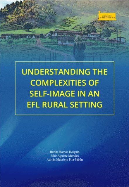 Adrian Mauricio Pita Pabon, Jahir Aguirre Morales, Bertha Ramos Holguin - Understanding the Complexities of Self-Image in an EFL Rural Setting, E-bok