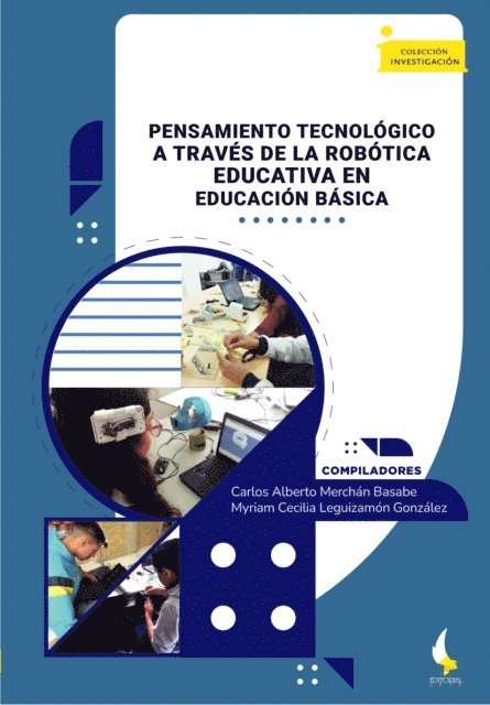 Julian Dario Torres Sanchez, Carlos Alberto Merchan Basabe, Diego Gerardo Rojas Rojas, Adriana Sandoval Espitia, Mayerly Caterine Gutierrez Maldonado, Karen Yulieth Varon Corredor, Myriam Cecilia Leguizamon Gonzalez, Yeraldin Briceno Pinzon, Ivan Dario Mejia Ortega, Jecika Ibedt Agudelo Rodriguez, Javier David Paredes Daza, Eduar Rodolfo Becerra Martinez, Mary Luz Ortiz Ortiz - Pensamiento tecnológico a través de la robótica educativa en educación básica, E-bok