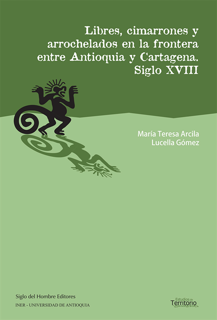 Lucella Gomez, Maria Teresa Arcila - Libres, cimarrones y arrochelados en la frontera entre Antioquia y Cartagena, E-bok