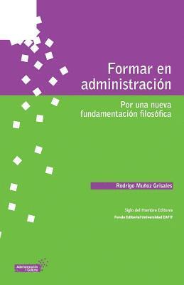 Rodrigo Munoz Grisales - Formar en administración: Por una nueva fundamentación filosófica, Häftad. Tillgänglighet: Lägg i varukorg