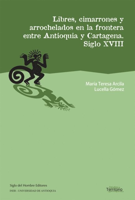 Lucella Gomez, Maria Teresa Arcila - Libres, cimarrones y arrochelados en la frontera entre Antioquia y Cartagena, E-bok