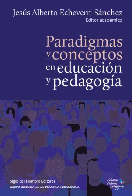Alexander Yarza de los Rios, Diego Alejandro Munoz Gaviria, Juan Felipe Garces Gomez, Andres Klaus Runge Pena, Humberto Quiceno, Jhon Henry Orozco Tabares, Alberto Martinez Boom, Marcelo Caruso, Oscar Saldarriaga Velez, Jesus Alberto Echeverri Sanchez, Jesus Alberto Echeverri Sanchez - Paradigmas y conceptos en educación y pedagogía, E-bok