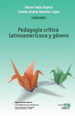 Camilo Andres Ramirez-Lopez, Teresa Rios-Saavedra - Pedagogía crítica latinoamericana y género: Construcción social de niños, niñas y jóvenes como sujetos políticos, Häftad