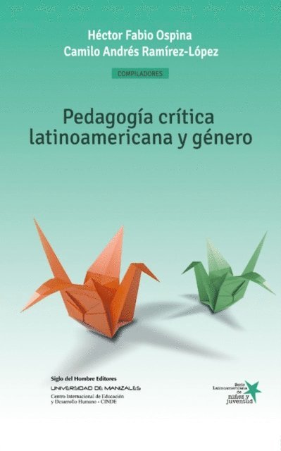Gabriel Gallego Montes, David Alberto Londono, Marco Fidel Chica Lasso, Diego Alejandro Munoz, Andres Klaus Runge-Pena, David Arturo Acosta-Silva, Ruth Marithza Higuera, Esteban Ocampo, Francia Restrepo, Alba Ines Cano-Ballesteros, Maria Isabel Corvalan Bustos, Rosa Avila-Aponte, Elsa Ines Ramirez-Murcia, Yasaldez Eder Loaiza, Teresa Rios-Saavedra, Camilo Andres Ramirez-Lopez, Hector Fabio Ospina, Hector Fabio Ospina - Pedagogía crítica latinoamericana y género, E-bok