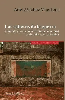 Ariel Sanchez Meertens - Los saberes de la guerra: Memoria y conocimiento intergeneracional del conflicto en Colombia, Häftad. Tillgänglighet: Lägg i varukorg