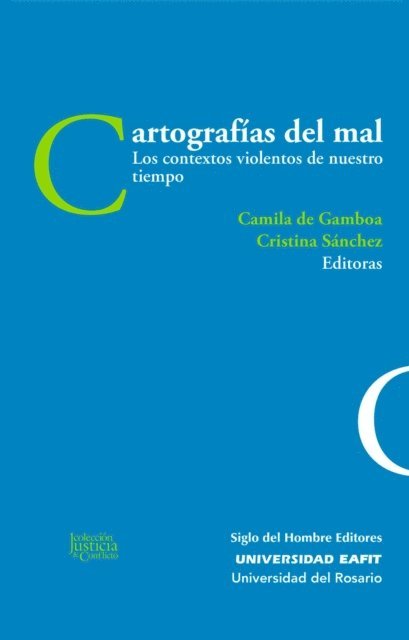 Maria Jose Lopez, Wolfang Heuer, Claudia Hilb, Wilson Herrera, Gabriel Aranzueque, Marieta Quintero, Cristina Sanchez, Angela Sierra, Luis Fernando Cardona, Maria Victoria Uribe, Cristina Sanchez, Camila de Gamboa - Cartografías del mal, E-bok