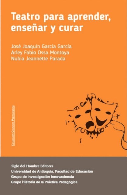 Nubia Jeannette Parada Moreno, Arley Fabio Ossa Montoya, Jose Joaquin Garcia Garcia, Bernardo Barragan Castrillon, Jorge Ivan Suarez Alvarez - Teatro para aprender, enseñar y curar, E-bok