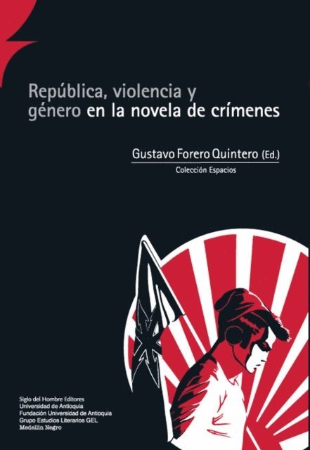 Shelley Godsland, Maria del Mar Delgado Ricci, Veronica Villa Agudelo, Maria Victoria Echeverri Garcia, Maria Angelica Casadiegos Aponte, Monica Marcela Ardila Vanegas, Juan Felipe Rivera P, Alberto Fonseca, Marta Sanz, Esteban Arango, Oscar E Montoya Guerra, Juan Guillermo Gomez Garcia, Gustavo Forero Quintero - República, violencia y género en la novela de crímenes, E-bok