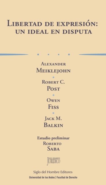 Jack M Balkin, Owen Fiss, Alexander Meiklejohn, Robert C Post, Roberto Pablo Saba - Libertad de expresión: un ideal en disputa, E-bok