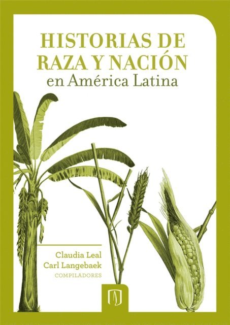 Carl Henrik Langebaek, Claudia Leal - Historias de raza y nación en América Latina, E-bok