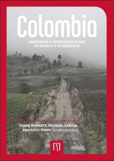 Decsi Arevalo Hernandez, Carlos Mario Perea, Mauricio Archila Neira, Luis Javier Ortiz Mesa, Rafael Antonio Diaz Diaz, Mauricio Nieto Olarte, German R Mejia, Rigoberto Rueda Santos, Salomon Kalmanovitz, Margarita Garrido, Fernan Gonzalez, Carl Henrik Langebaek, Andres Guhl, Michael LaRosa, Diana Bonnett - Colombia Preguntas y Respuestas Sobre su Pasado y su Presente, E-bok