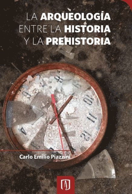Carlo Emilio Piazzini Suarez - La arqueología entre la historia y la prehistoria, E-bok