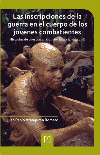 Juan Pablo Aranguren Romero - Las inscripciones de la guerra en el cuerpo de los jóvenes combatientes, E-bok