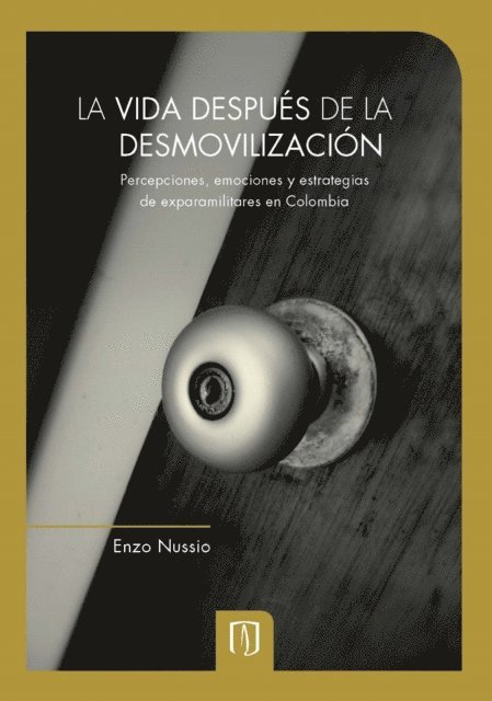 Enzo Nussio - La vida después de la desmovilización: percepciones, emociones y estrategias de exparamilitares en Colombia, E-bok
