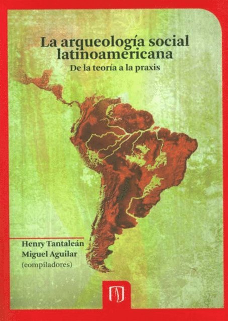 Miguel Aguilar, Henry Tantalean - La arqueología social latinoamericana:, E-bok