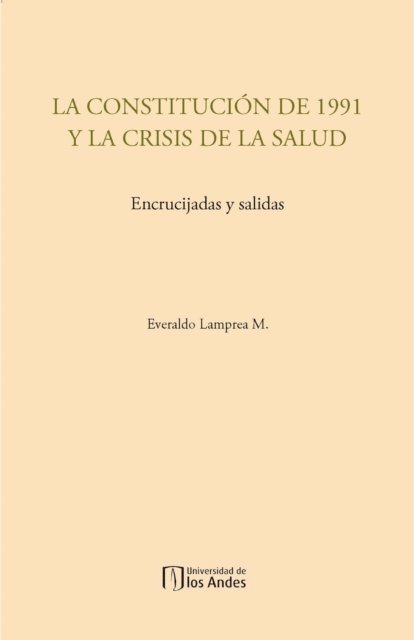 Everaldo Lamprea - La constitución de 1991 y la crisis de la salud. Encrucijadas y salidas, E-bok