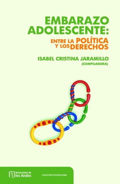 Maria del Pilar Carmona, Valentina Montoya, Claudia Elena Penaranda, Elvia Vargas, Carmen Elisa Florez, Alexandra Quintero, Isabel Cristina Jaramillo Sierra - Embarazo adolescente: Entre la política y los derechos, E-bok