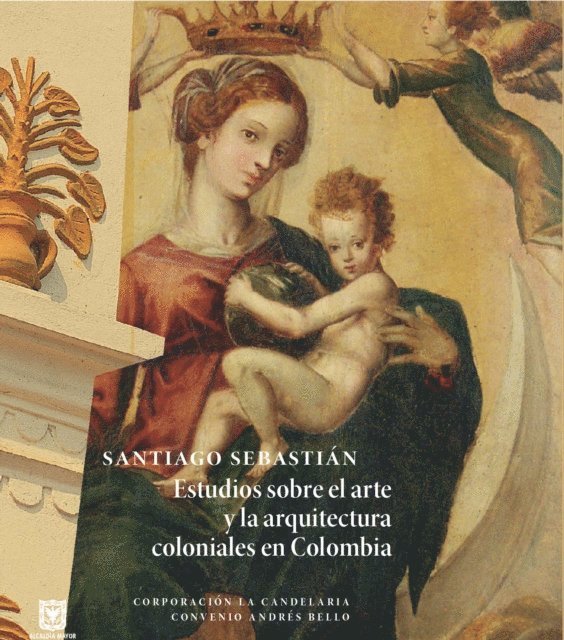 Santiago Sebastian - Santiago Sebastián: estudios sobre el arte y la arquitectura coloniales en Colombia, E-bok