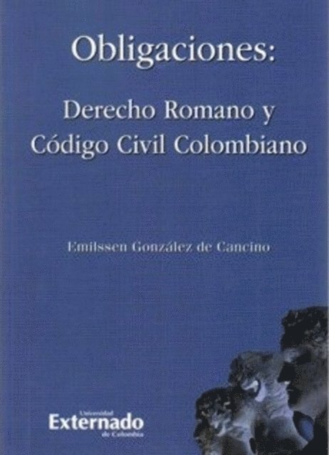 Emilssen Gonzalez de Cancino - Obligaciones : derecho romano y código civil colombiano., E-bok