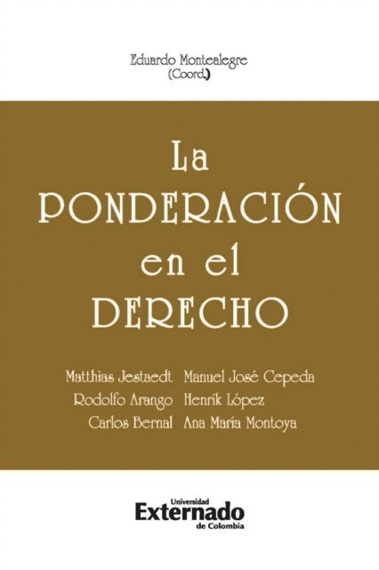 Ana Maria Montoya, Carlos Bernal, Henrik Lopez, Rodolfo Arango, Manuel Jose Cepeda, Matthias Jestaedt - La ponderación en el derecho, E-bok