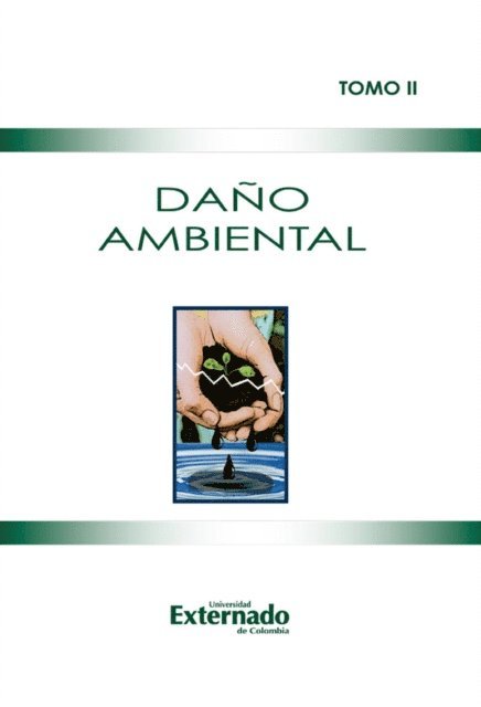 Carolina Montes Cortes, Nestor A Caferatta, Carlos Eduardo Naranjo, Filipo Ernesto Burgos, Catalina Lopez Jimenez, Philippe Brun, Juan Carlos Henao, Andres Mauricio Briceno Chaves - Daño Ambiental Tomo II, E-bok