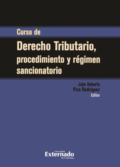 Julio Roberto Piza Rodriguez - Curso de derecho tributario, procedimiento y régimen sancionatorio, E-bok