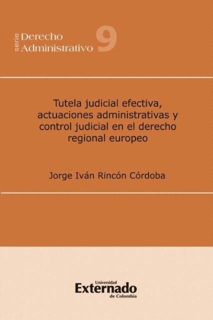 Jorge Ivan Rincon Cordoba - Tutela judicial efectiva, actuaciones administrativas y control judicial en el derecho regional europeo, E-bok