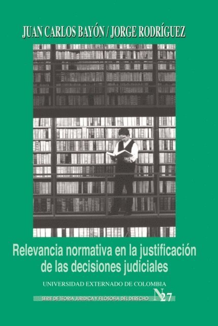 Jorge Rodriguez, Juan Caros Bayon - Relevancia normativa en la justificación de las decisiones judiciales, E-bok
