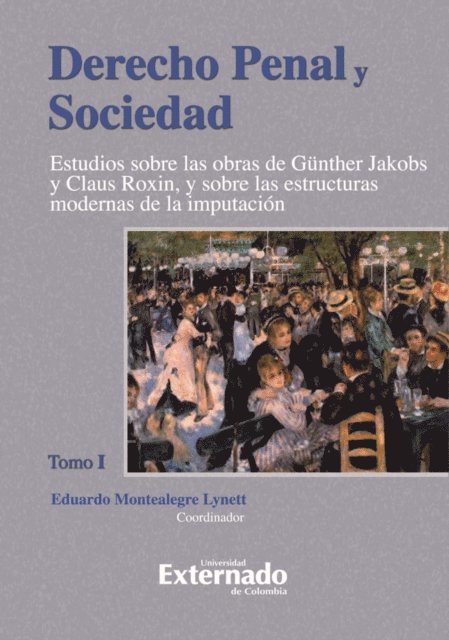 Eduardo Montealegre - Derecho Penal y Sociedad. Estudios sobre las obras de Günther Jakobs y Claus Roxin, y sobre las estructuras modernas de la imputación. Tomo 1, E-bok
