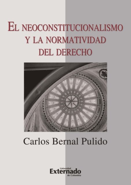 Carlos Bernal Pulido - El neoconstitucionalismo y la normatividad del derecho, E-bok