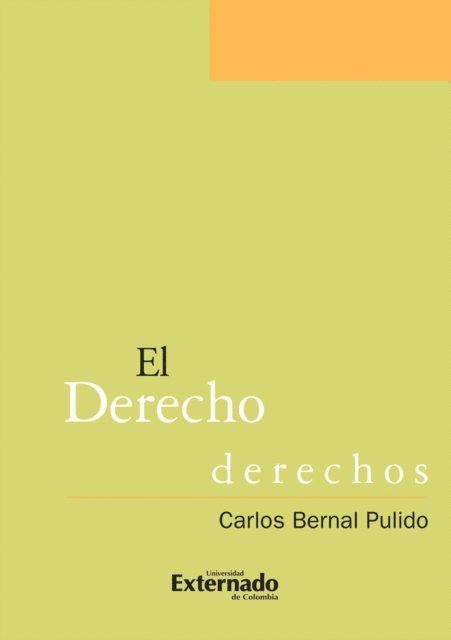 Carlos Bernal Pulido - El derecho de los derechos escritos sobre la aplicación, E-bok