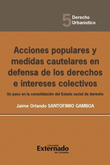 Jaime Orlando Santofimio Gamboa - Acciones populares y medidas cautelares en defensa de los derechos e intereses colectivos. Un paso en la consolidación del estado social de derecho, E-bok