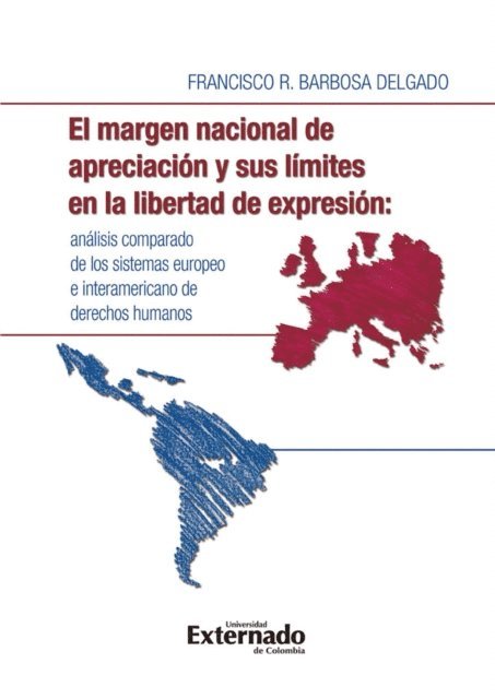 Francisco Barbosa Delgado - El margen nacional de apreciación y sus límites en la libertad de expresión: análisis comparado de los sistemas europeo e interamericano de derechos humanos, E-bok