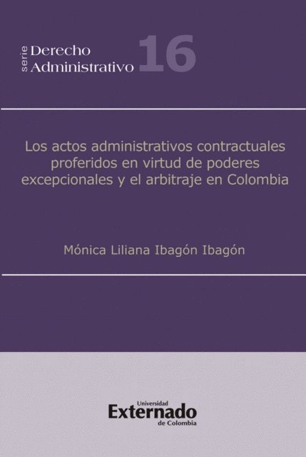 Monica Liliana Ibagon - Los actos administrativos contractuales proferidos en virtud de poderes excepcionales y el arbitraje en Colombia, E-bok