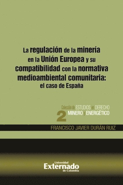 Francisco Javier Duran Ruiz - La regulación de la minería en la Unión Europea y su compatibilidad con la normativa medioambiental comunitaria: el caso de España, E-bok