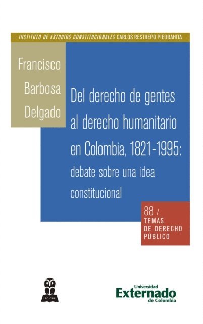 Francisco Barbosa Delgado - Del derecho de gentes al derecho humanitario en Colombia, 1821-1995: debate sobre una idea constitucional, E-bok