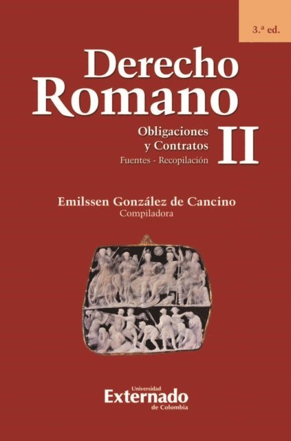 Emilssen Gonzalez de Cancino - Derecho Romano II. Obligaciones y Contratos. Fuentes - Recopilación. 3.ª ed., E-bok