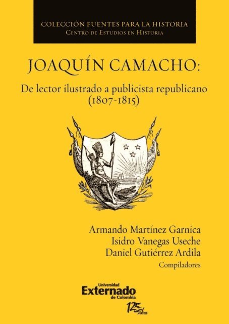 Daniel Gutierrez Ardila, Isidro Vanegas Useche, Armando Martinez Garnica - Joaquín Camacho: de lector ilustrado a publicista republicano (1807-1815), E-bok