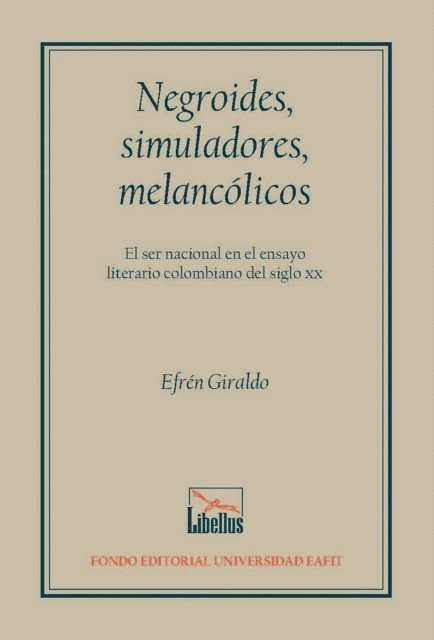 Efren Giraldo - Negroides, simuladores, melancólicos. El ser nacional en el ensayo literario colombiano del siglo XX, E-bok. Tillgänglighet: Lägg i varukorg