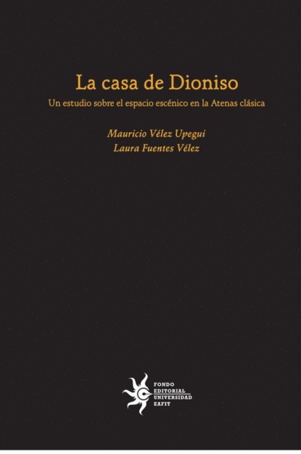 Laura Fuentes, Mauricio Velez - La casa de Dioniso: un estudio sobre el espacio escénico en la Atenas clásica, E-bok