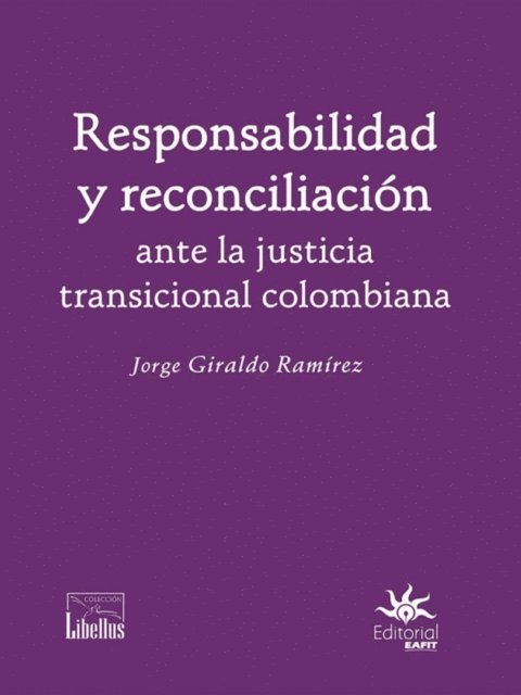 Jorge Giraldo Ramirez - Responsabilidad y reconciliacion ante la justicia transicional colombiana, E-bok
