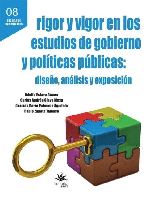 Pablo Zapata Tamayo, German Dario Valencia Agudelo, Carlos Andres Olaya Mesa, Adolfo Eslava Gomez - Rigor y vigor en los estudios de gobierno y políticas públicas: diseño, análisis y exposición, E-bok