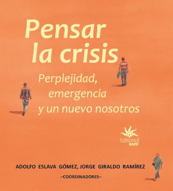 Jorge Giraldo Ramirez, Adolfo Eslava Gomez - Pensar la crisis, E-bok