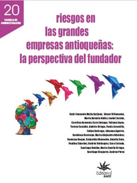 Andrea Perez, Santiago Chaparro, Maria Camila Urrego, Santiago Roldan, Sara Estrada, Andres Velasquez, Paulina Sanchez, Natalia Soto, Sebastian Monsalve, Vanessa Duque, Maria Alejandra Arbelaez, Davidson Restrepo, Johanna Aguirre, Felipe Buitrago, Paola Jaramillo, Andres Ortega, Yesica Castano, Yuliana Lopez, Sara Zuluaga, Carolina Acevedo, Isabel Jaraba, Maria Antonia Nunez, Eduart Villanueva, Rubi Consuelo Mejia Quijano - Riesgos en las grandes empresas antioqueñas, E-bok