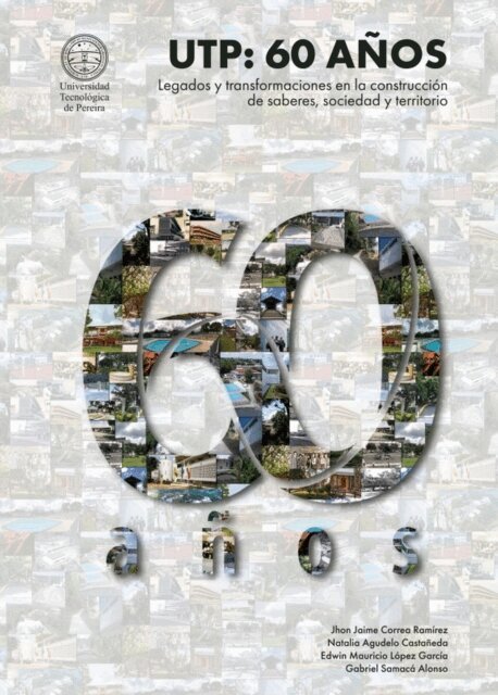 Gabriel Samaca Alonso, Edwin Mauricio Lopez Garcia, Natalia Agudelo Castaneda, Jhon Jaime Correa Ramirez - UTP : 60 anos. Legados y transformaciones en la construccion de saberes, sociedad y territorio, E-bok